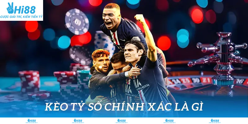 Kèo tỷ số chính xác là gì