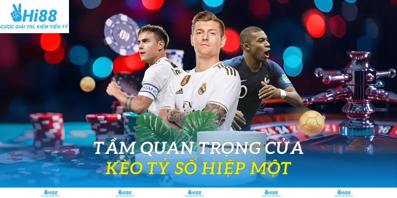 Tầm quan trọng của kèo tỷ số hiệp một